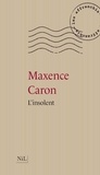 Maxence Caron - L'insolent - Nouvelle édition.