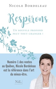 Nicole Bordeleau - Respirons - Un souffle profond peut tout changer !.