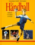 Paul Landuré et Jean-Jacques Curelli - Le Handball. Les Regles, La Technique, La Tactique.
