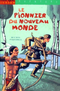 Michel Piquemal - Le pionnier du Nouveau monde.