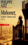 Philippe Aziz - Mahomet - Le glaive, l'amour, la foi.