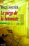 Régis Hauser - Le piège de la botaniste.
