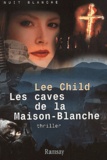 Lee Child - Les Caves De La Maison-Blanche.