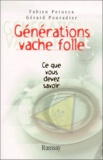 Gérard Pouradier et Fabien Perucca - Generations Vache Folle. Ce Que Vous Devez Savoir.
