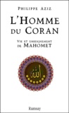 Philippe Aziz - L'Homme Du Coran. Vie Et Enseignement De Mahomet.