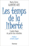 Marie-Claire Carrère-Gee - Les Temps De La Liberte. L'Autre Facon De Parler Des Retraites.