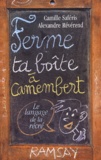 Alexandre Révérend et Camille Saféris - Ferme Ta Boite A Camembert ! Le Langage De La Recre.