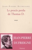 Jean-Pierre Dufreigne - Le Proces Perdu De Thomas D..