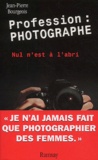 Jean-Pierre Bourgeois - Profession : Photographe. Nul N'Est A L'Abri.