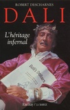 Robert Descharnes - Dali. L'Heritage Infernal.