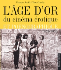François Jouffa et Tony Crawley - L'âge d'or du cinéma érotique et pornographique 1973-1976.