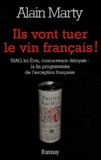 Alain Marty - Ils vont tuer le vin français ! - INAO, loi Evin, concurrence déloyale : la fin programmée de l'exception française.
