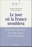 Guillaume Bigot et Stéphane Berthomet - Le jour où la France tremblera - Terrorisme islamiste : les vrais risques pour l'Hexagone.