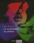 Ado Kyrou - Le surréalisme au cinéma.