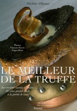 Michèle Villemur - Le Meilleur de la truffe - Les recettes sucrées et salées des plus grands chefs à la portée de tous.