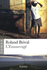 Roland Brival - L'Ensauvagé.