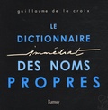 Guillaume de La Croix - Le Dictionnaire Immédiat des Noms Propres.