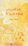 Tristan Cabral - Mourir à Vukovar - Petit carnet de Bosnie.