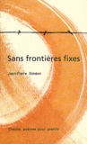 Jean-Pierre Siméon - Sans Frontieres Fixes.