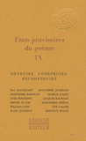 Marie-Claire Bancquart et Jean-Marie Barnaud - Etats provisoires du poème - Tome 9, Détruire, construire, reconstruire.