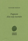 Jean-Marie Barnaud - Fragments d'un corps incertain.