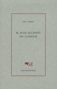 Loïc Demey - Je, d'un accident ou d'amour.