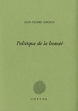 Jean-Pierre Siméon - Politique de la beauté.