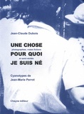 Jean-Claude Dubois - Une chose pour quoi je suis né - (Photopgraphies, vraies fictions et semi-vérités).