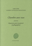 Grégoire Laurent-Huyghues-Beaufond - Chambres avec vues - Précédé de Arguments pour un graveur (mythographies).
