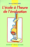 Bernard Maccario - L'Ecole A L'Heure De L'Evaluation.