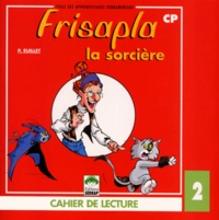 Paquy Euillet - Cahier de lecture CP Frisapla la sorcière - Tome 2.