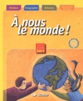 Patrick Beyria et Serge Boëche - A nous le monde ! CM1 - Histoire-Géographie-Sciences-Education civique.