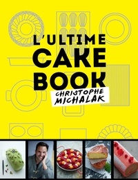 Christophe Michalak - L'Ultime cake book.