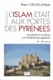 Pierre Tucoo-Chala - Quand L'Islam Etait Aux Portes Des Pyrenees. De Gaston Iv A La Croisade Des Albigeois (Xi-Xiii Siecles).