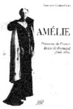 Laurence Catinot-Crost - Amélie, princesse de France, reine de Portugal : 1865-1951.