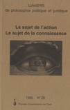 Robert Legros - Cahiers de philosophie politique et juridique N° 28/1995 : Le sujet de l'action, le sujet de la connaissance.