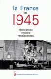 Christiane Franck et Jean Quellien - La France De 1945. Resistances, Retours, Renaissances.