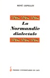 René Lepelley - La Normandie dialectale - Petite encyclopédie des langages en mots régionaux de la province de Normandie et des lles anglo-normandes.