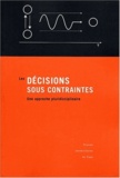 Bernard Cadet - Les Decisions Sous Contraintes. Une Approche Pluridisciplinaire.