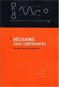 Bernard Cadet - Les Decisions Sous Contraintes. Une Approche Pluridisciplinaire.