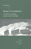 Manuel Royo - Rome et l'architecture - Conception et esthétique du plan-relief de Paul Bigot.