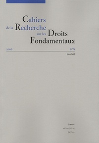 Vincent Le Grand et Ivan Jablonka - Cahiers de la Recherche sur les Droits Fondamentaux N° 5, 2006 : L'enfant.