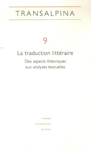 Viviana Agostini-Ouafi et Anne-Rachel Hermetet - Transalpina N° 9 : La traduction littéraire - Des aspects théoriques aux analyses textuelles.