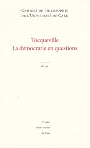 Robert Legros - Cahiers de philosophie de l'Université de Caen N° 44 : Tocqueville, la démocratie en questions.