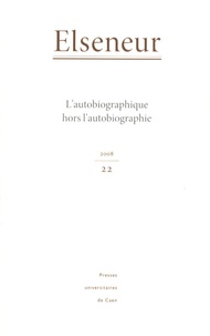 Brigitte Diaz - Elseneur N° 22/2008 : L'autobiographique hors l'autobiographie.