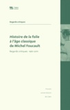 Philippe Artières et Jean-François Bert - Histoire de la folie à l'âge classique de Michel Foucault - Regards critiques 1961-2011.
