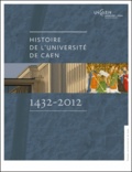 Jean Quellien et Dominique Toulorge - Histoire de l'université de Caen (1432-2012).