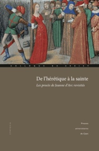François Neveux - De l'hérétique à la sainte - Les procès de Jeanne d'Arc revisités.