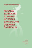Jacques-Henry Bornecque - Paysages extérieurs et monde intérieur dans l'œuvre de Barbey d'Aurevilly.
