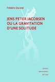 Frédéric Durand - Jens Peter Jacobsen ou la gravitation d'une solitude.